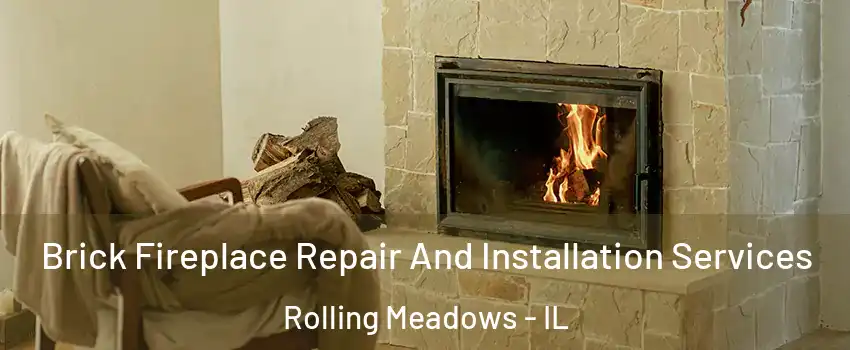  Brick Fireplace Repair And Installation Services Rolling Meadows - IL