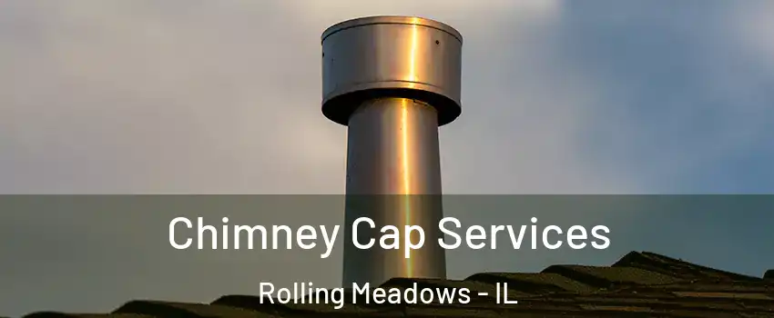  Chimney Cap Services Rolling Meadows - IL