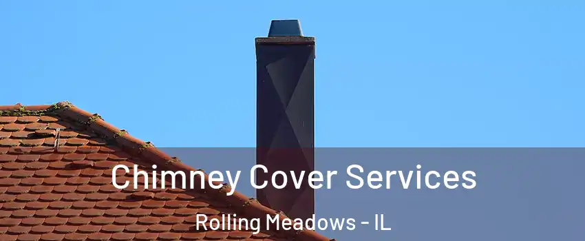  Chimney Cover Services Rolling Meadows - IL