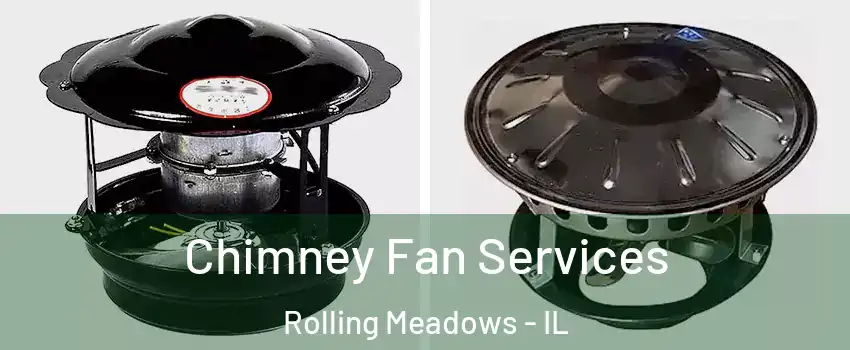  Chimney Fan Services Rolling Meadows - IL