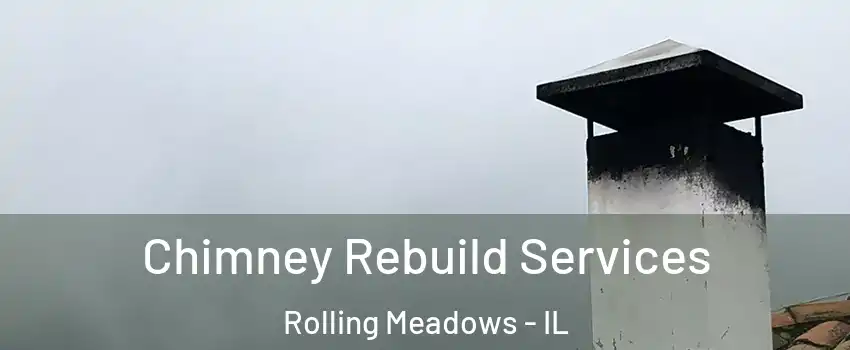  Chimney Rebuild Services Rolling Meadows - IL
