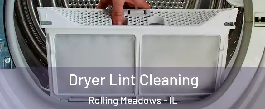  Dryer Lint Cleaning Rolling Meadows - IL