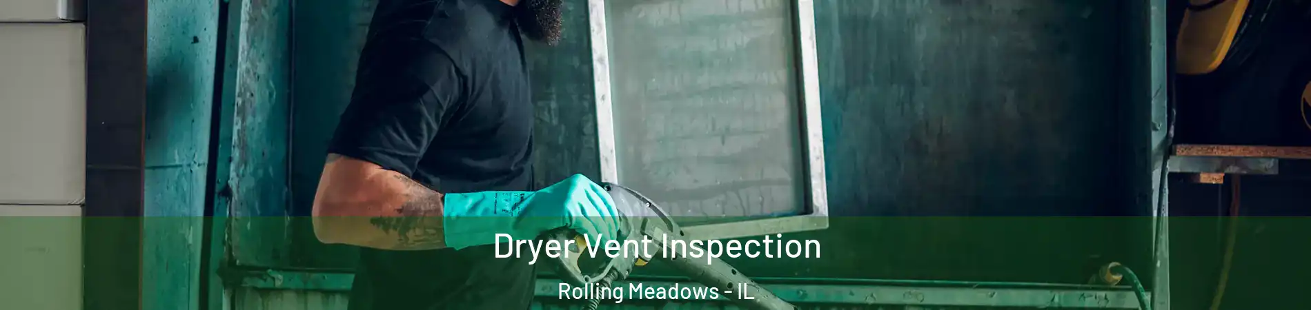  Dryer Vent Inspection Rolling Meadows - IL