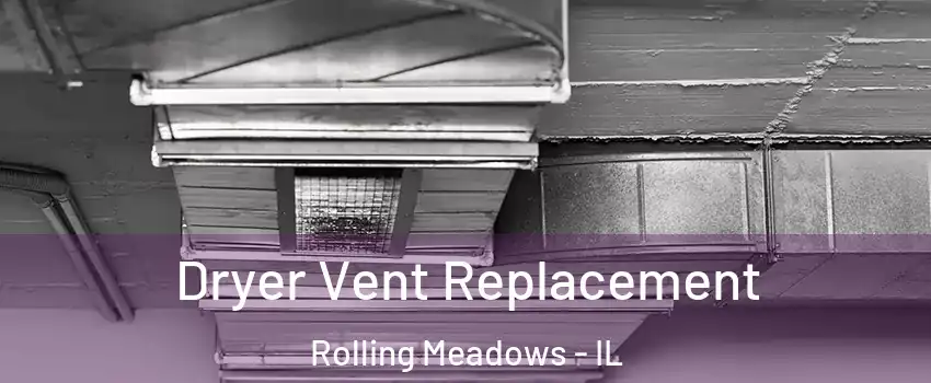  Dryer Vent Replacement Rolling Meadows - IL
