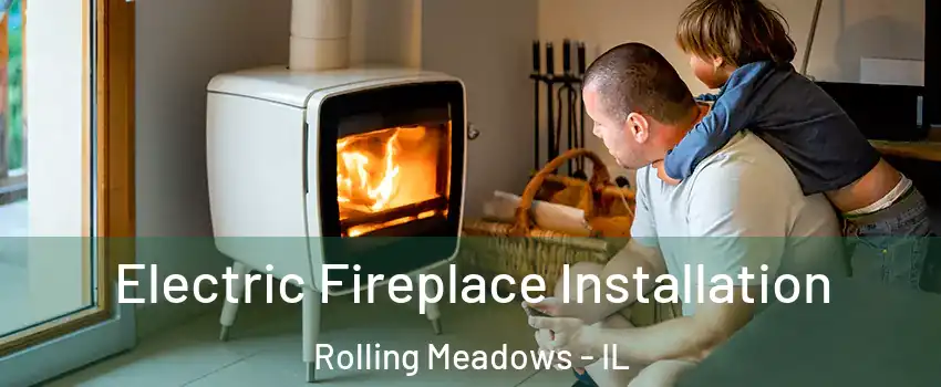  Electric Fireplace Installation Rolling Meadows - IL