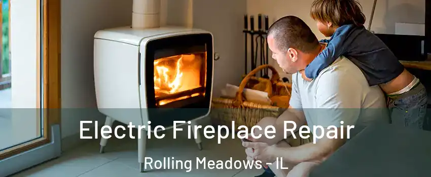  Electric Fireplace Repair Rolling Meadows - IL