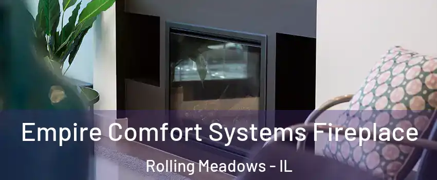  Empire Comfort Systems Fireplace Rolling Meadows - IL