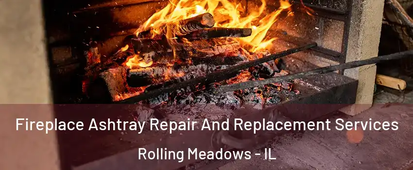  Fireplace Ashtray Repair And Replacement Services Rolling Meadows - IL