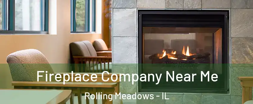  Fireplace Company Near Me Rolling Meadows - IL
