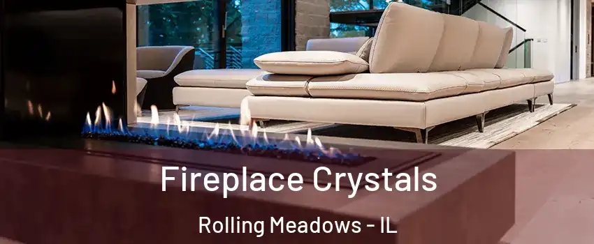  Fireplace Crystals Rolling Meadows - IL