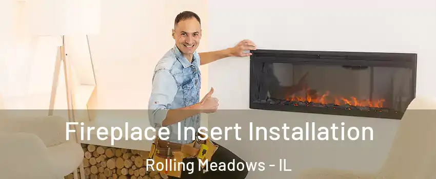  Fireplace Insert Installation Rolling Meadows - IL