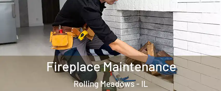  Fireplace Maintenance Rolling Meadows - IL