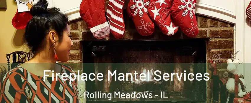  Fireplace Mantel Services Rolling Meadows - IL