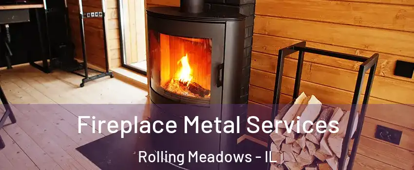 Fireplace Metal Services Rolling Meadows - IL