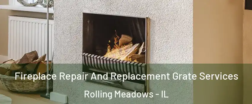  Fireplace Repair And Replacement Grate Services Rolling Meadows - IL