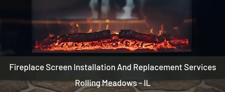  Fireplace Screen Installation And Replacement Services Rolling Meadows - IL