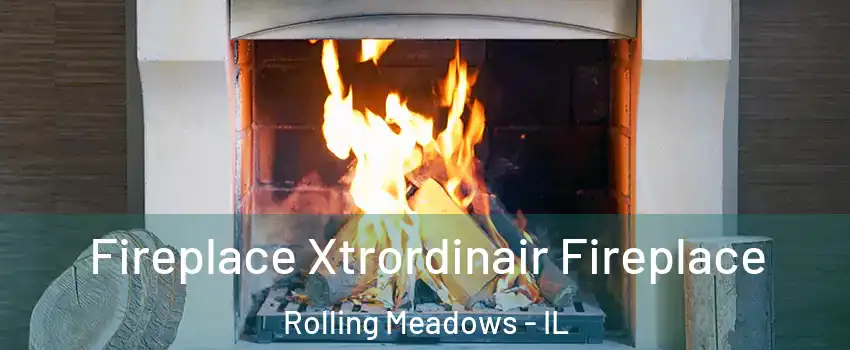  Fireplace Xtrordinair Fireplace Rolling Meadows - IL