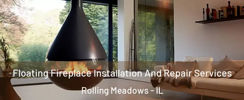 Floating Fireplace Installation And Repair Services Rolling Meadows - IL