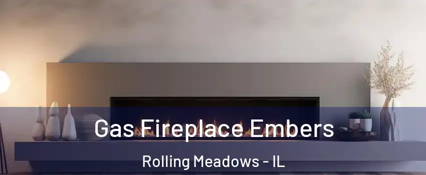  Gas Fireplace Embers Rolling Meadows - IL