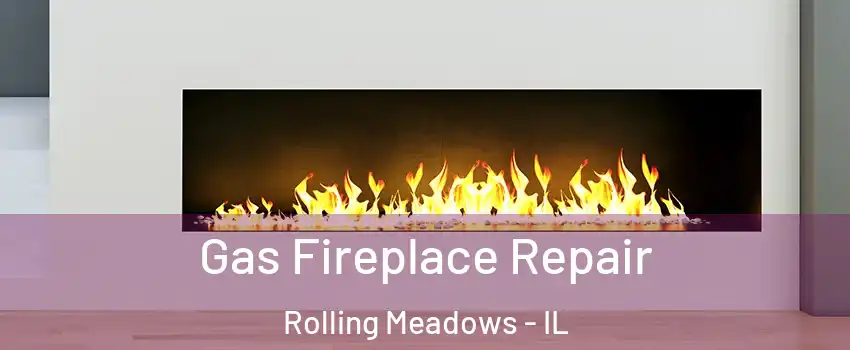  Gas Fireplace Repair Rolling Meadows - IL