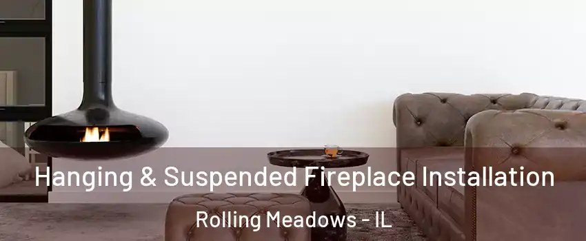  Hanging & Suspended Fireplace Installation Rolling Meadows - IL