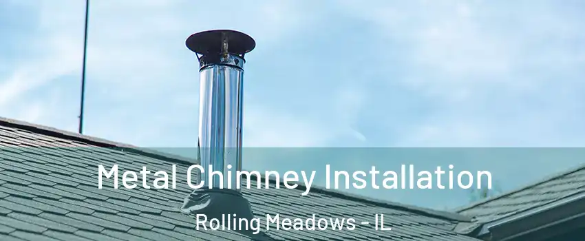  Metal Chimney Installation Rolling Meadows - IL