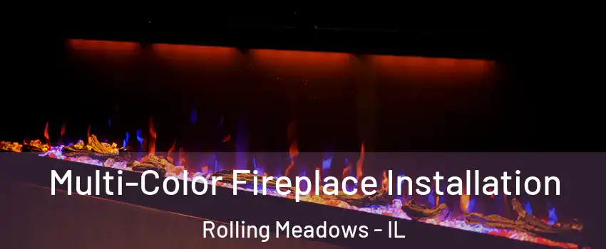  Multi-Color Fireplace Installation Rolling Meadows - IL