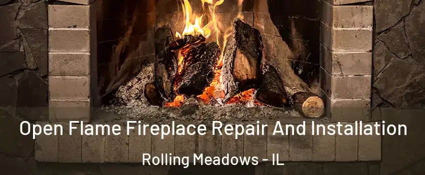  Open Flame Fireplace Repair And Installation Rolling Meadows - IL