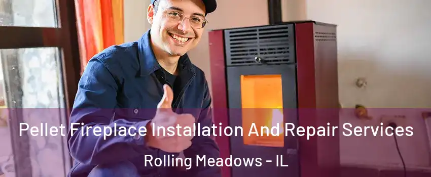  Pellet Fireplace Installation And Repair Services Rolling Meadows - IL