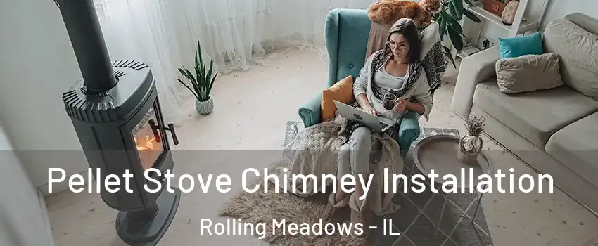  Pellet Stove Chimney Installation Rolling Meadows - IL