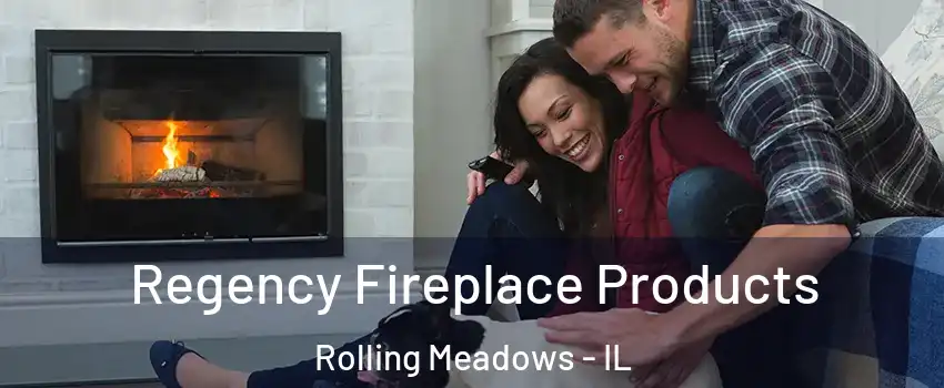  Regency Fireplace Products Rolling Meadows - IL