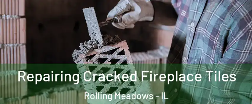 Repairing Cracked Fireplace Tiles Rolling Meadows - IL