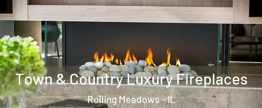  Town & Country Luxury Fireplaces Rolling Meadows - IL