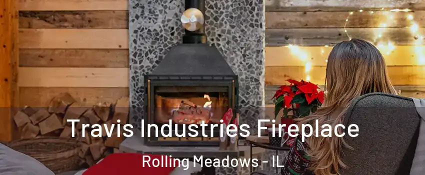  Travis Industries Fireplace Rolling Meadows - IL