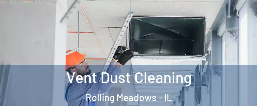  Vent Dust Cleaning Rolling Meadows - IL