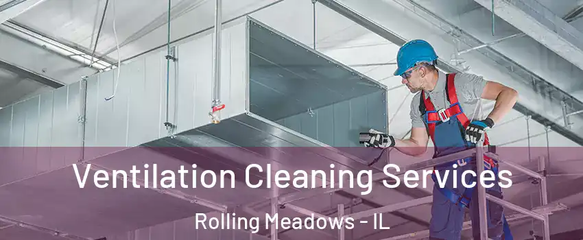  Ventilation Cleaning Services Rolling Meadows - IL