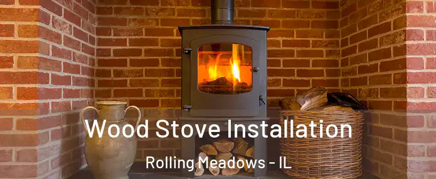  Wood Stove Installation Rolling Meadows - IL